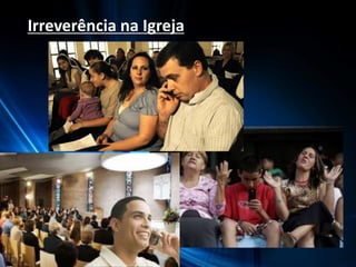 Irreverência na Igreja
 