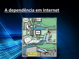 A dependência em Internet
 