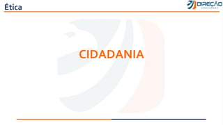 Ética
CIDADANIA
 