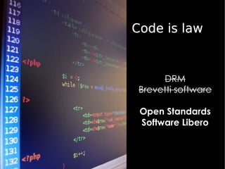 Code is law DRM Brevetti software Open Standards Software Libero 