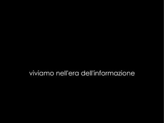 viviamo nell'era dell'informazione 