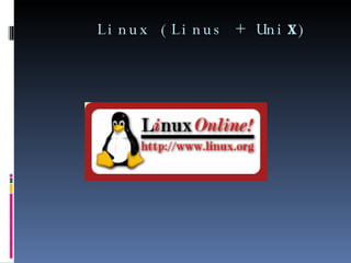 Linux (Linus + Uni x ) 