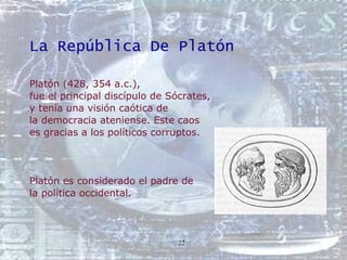 La República De Platón  <ul><li>Platón (428, 354 a.c.),  </li></ul><ul><li>fue el principal discípulo de Sócrates,  </li><...