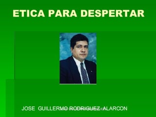 ETICA PARA DESPERTAR JOSE  GUILLERMO RODRIGUEZ  ALARCON 