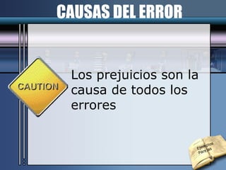 CAUSAS DEL ERROR Los prejuicios son la causa de todos los errores Ejemplos Parejas 