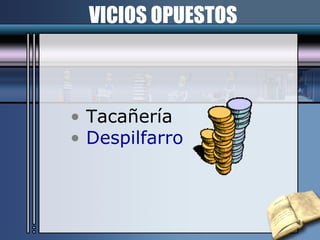 VICIOS OPUESTOS Tacañería Despilfarro 