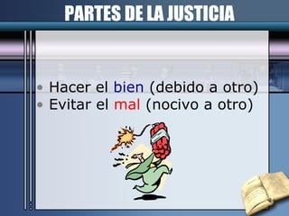 PARTES DE LA JUSTICIA Hacer el  bien  (debido a otro) Evitar el  mal  (nocivo a otro) 