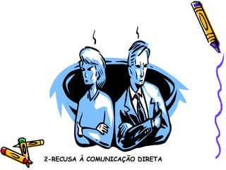 2-RECUSA À COMUNICAÇÃO DIRETA 