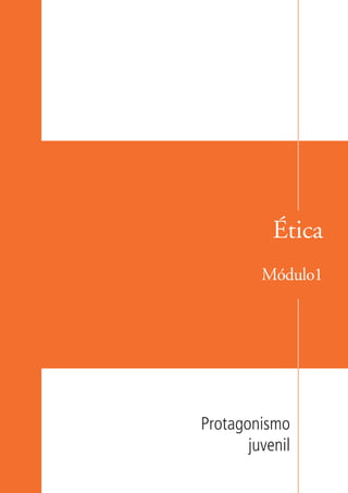 Ética
                             Módulo1




                    Protagonismo
                           juvenil

ki2_mod01.indd 11                    3/6/07 10:15:32 AM
 