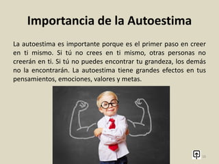 Importancia de la Autoestima
<<La autoestima positiva opera en el sistema
inmunológico de la conciencia, otorgando
resistencia, fuerza y la capacidad de
regeneración.>>
16
 
