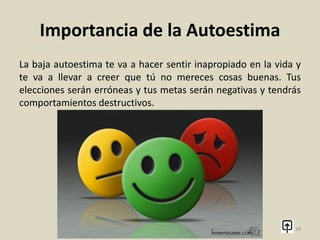Importancia de la Autoestima
Te vas a respetar a ti mismo inclusive si cometes errores. No te
vas a comparar con otras personas y nunca vas a humillarlas
porque tú creerás en ti mismo. Tendrás una dirección positiva en
tu vida.
19
 