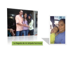 La llegada de mi ahijado hermoso
 