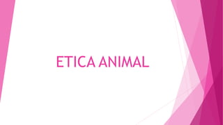ETICA ANIMAL
 