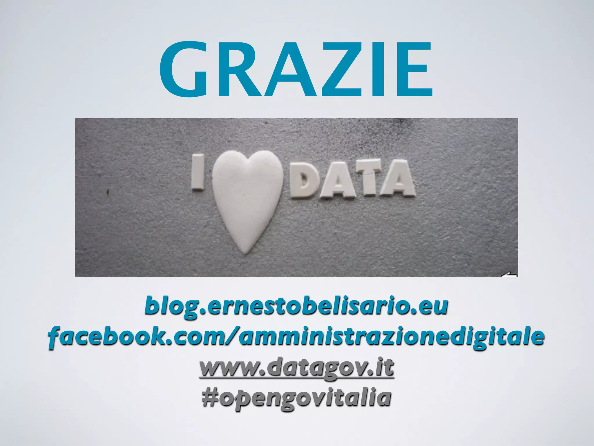 GRAZIE

       blog.ernestobelisario.eu
facebook.com/amministrazionedigitale
           www.datagov.it
           #opengovitalia
 