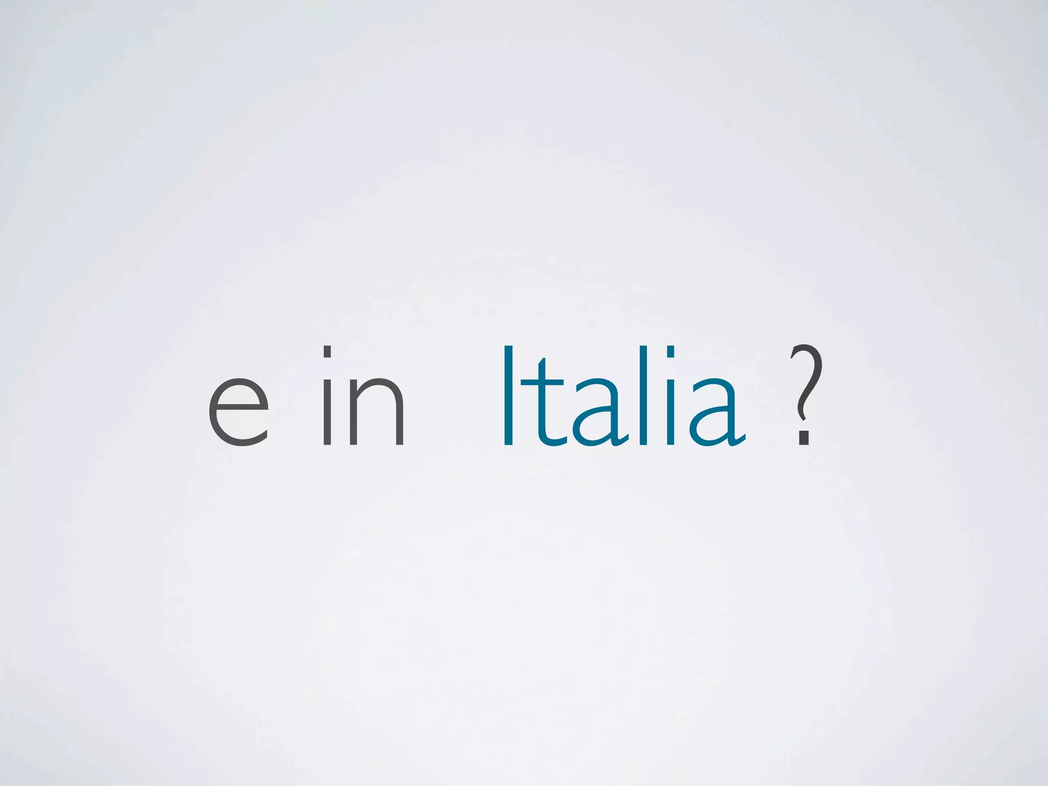 e in Italia ?
 