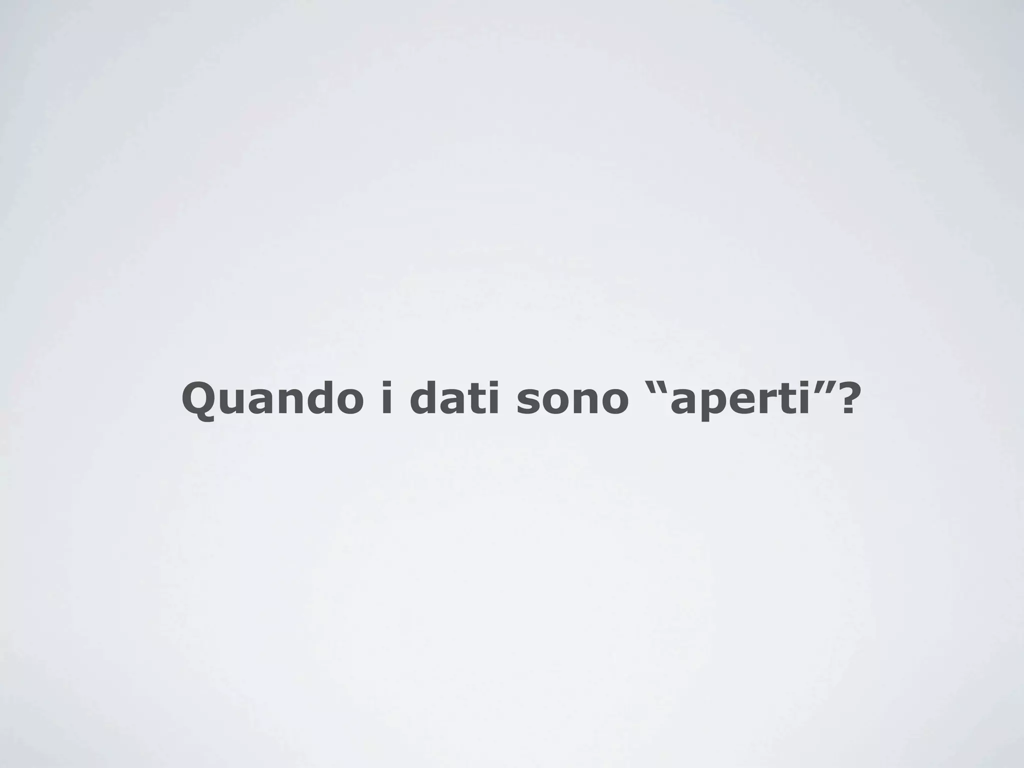 Quando i dati sono “aperti”?
 
