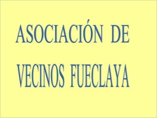 ASOCIACIÓN  DE VECINOS  FUECLAYA 