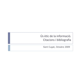 Úsètic de la informació. Citacions i bibliografia Biblioteca de l’Escolad’Arquitectura del Vallès, Maig 2010 