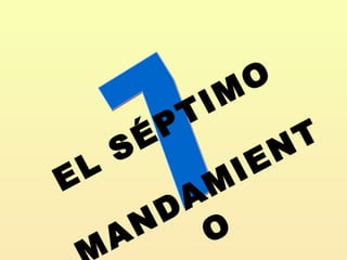   EL SÉPTIMO   MANDAMIENTO 7 