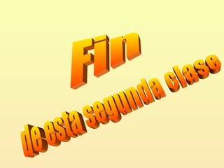 Fin de esta segunda clase 