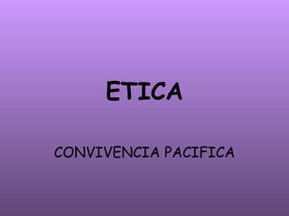 ETICA CONVIVENCIA PACIFICA 