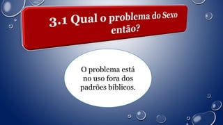 O problema está
no uso fora dos
padrões bíblicos.
 