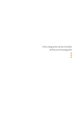 A los integrantes de los Comités
de Ética en Investigación
 