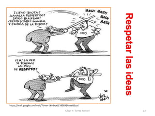 Respetarlasideas
César H. Torres Romani 23
https://mail.google.com/mail/?shva=1#inbox/13936914eee85ccd
 