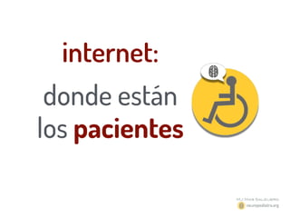 internet:
donde están
los pacientes
 