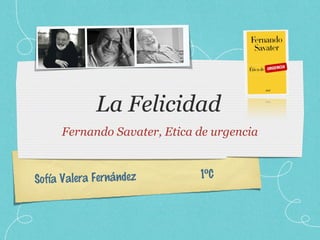 Sofía Valera Fernández 1ºC
Fernando Savater, Etica de urgencia
 
