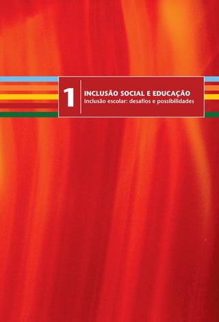 1 Inclusão Social e Educação
Inclusão escolar: desafios e possibilidades
Miolo_EticaCidadania_fim.indd 23 29.04.07 22:09:34
 