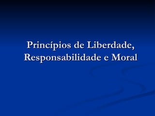 Princípios de Liberdade, Responsabilidade e Moral 