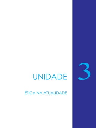 UNIDADE
ÉTICA NA ATUALIDADE

3

 