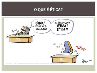 O QUE É ÉTICA?
 