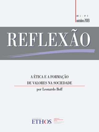 ANO 4 — Nº 11

                          outubro 2003




  A ÉTICA E A FORMAÇÃO
DE VALORES NA SOCIEDADE
     por Leonardo Boff
 