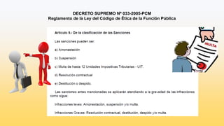 DECRETO SUPREMO Nº 033-2005-PCM
Reglamento de la Ley del Código de Ética de la Función Pública
 