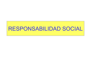 RESPONSABILIDAD SOCIAL

 