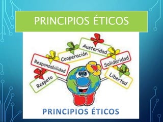 PRINCIPIOS ÉTICOS
 