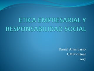 Daniel Arias Lasso
UMB Virtual
2017
 