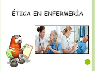 Etica en enfermeria