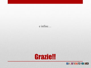 Grazie!!
e infine…
 