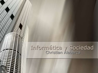 Informática y Sociedad Christian Alabarca 