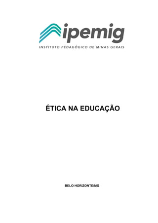 ÉTICA NA EDUCAÇÃO
BELO HORIZONTE/MG
 