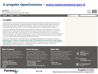 Il progetto OpenCoesione – www.opencoesione.gov.it




                               /100
                                                                Progetto E.T.I.CA
                    61 di 78          Open Government e Amministrazione trasparente
 