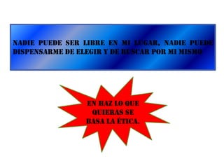  LIBERTAD ES NO DEJARSE LLEVAR Y PARA ESTO DEBES DE PENSAR POR LO MENOS DOS VECES LO QUE VAS HACER.A VECES NO SABEMOS SI UN SER HUMANO ES BUENO O ES MALO, POR QUE NO SABEMOS PARA QUE SIRVEN LOS SERES HUMANOS, NO HAY UN REGLAMENTO PARA SER BUEN HUMANO NI EL HOMBRE ES INSTRUMENTO PARA CONSEGUIR NADA.