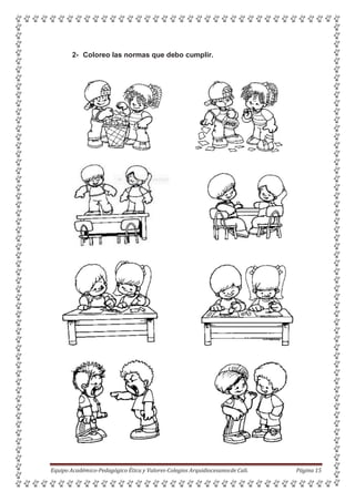 2- Coloreo las normas que debo cumplir.
Equipo Académico-Pedagógico Ética y Valores-Colegios Arquidiocesanosde Cali. Página 15
 