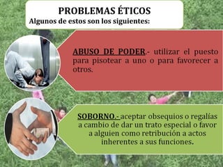 PROBLEMAS ÉTICOS
Algunos de estos son los siguientes:
 