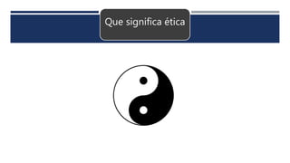 Que significa ética
 