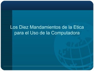 Los Diez Mandamientos de la Etica para el Uso de la Computadora 