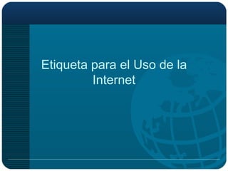 Etiqueta para el Uso de la Internet 
